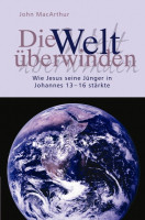 Die Welt überwinden - Wie Jesus seine Jünger in Johannes 13-16 stärkte