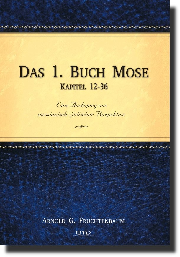 Das 1. Buch Mose, Band 2 - Eine Auslegung aus messianisch-jüdischer Perspektive - Kapitel 12 - 36