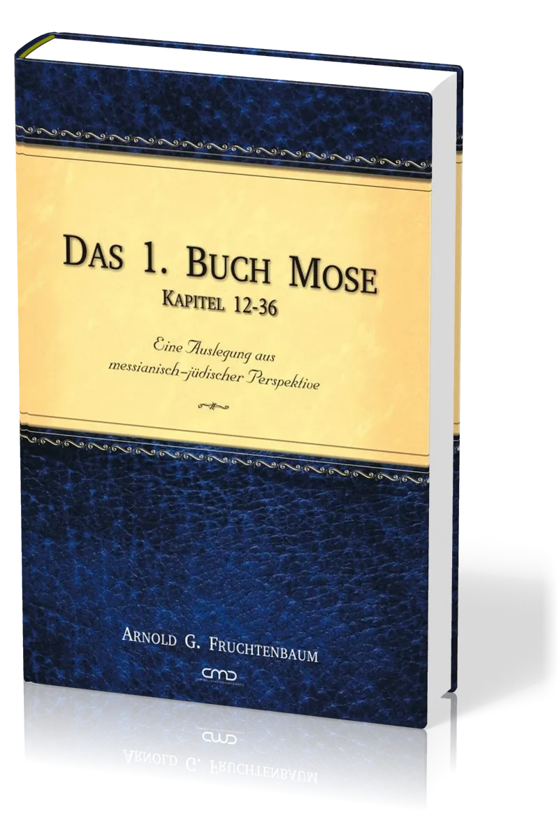 Das 1. Buch Mose, Band 2 - Eine Auslegung aus messianisch-jüdischer Perspektive - Kapitel 12 - 36