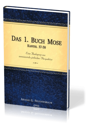 Das 1. Buch Mose, Band 3 - Eine Auslegung aus messianisch-jüdischer Perspektive- Kapitel 37-50