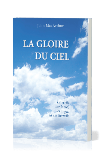 Gloire du ciel (La) - La vérité sur le ciel, les anges, la vie éternelle