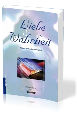 Liebe und Wahrheit - Biblische Beratung im Spannungsfeld