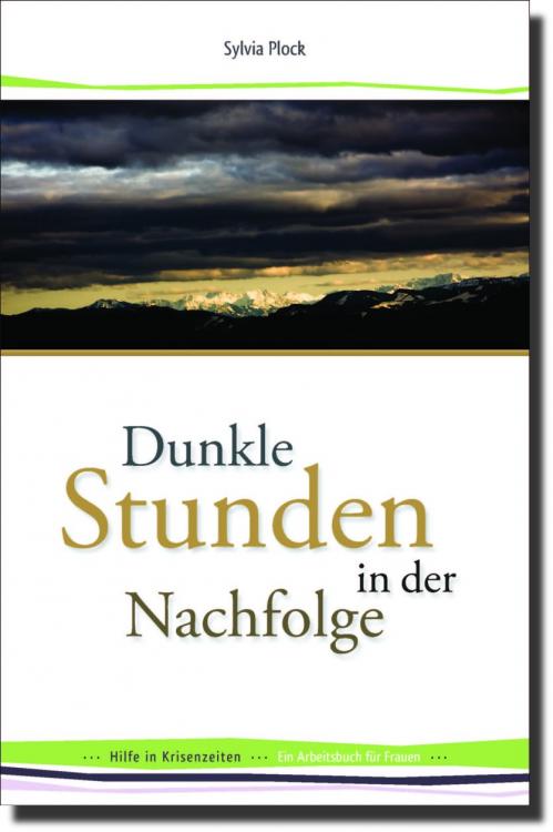 Dunkle Stunden in der Nachfolge - Hilfe in Krisenzeiten - Ein Arbeitsbuch für Frauen