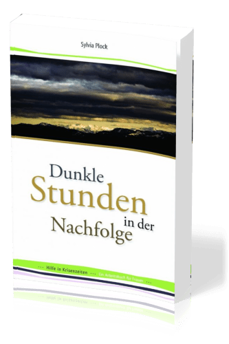 Dunkle Stunden in der Nachfolge - Hilfe in Krisenzeiten - Ein Arbeitsbuch für Frauen