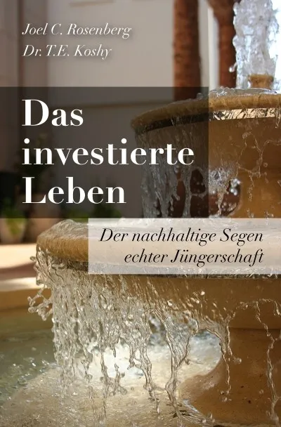 Das investierte Leben - Der nachhaltige Segen echter Jüngerschaft