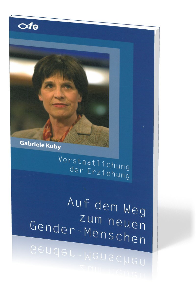 AUF DEM WEG ZUM NEUEN GENDER-MENSCHEN - DIE VERSTAATLICHUNG DER ERZIEHUNG