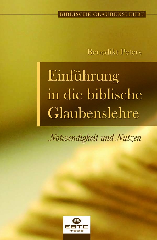 Einführung in die biblische Glaubenslehre - Notwendigkeit und Nutzen - Reihe biblische...