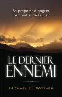 Dernier Ennemi (Le) - Se préparer à gagner le combat de la vie