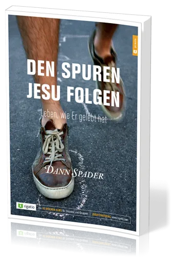 Den Spuren Jesu folgen - Leben, wie Er gelebt hat