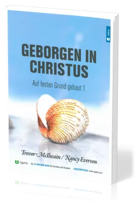 Geborgen in Christus - Auf festen Grund gebaut Band 1 - Gottes Erlösungsplan – vom Garten Eden...