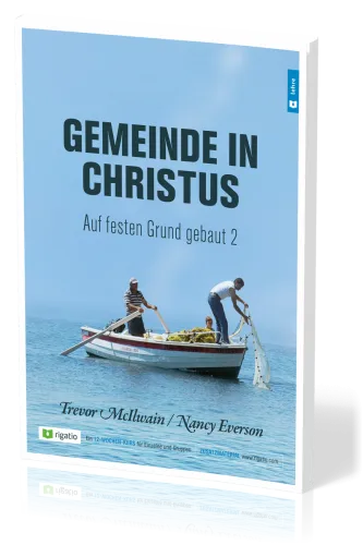 Gemeinde in Christus - Auf festen Grund gebaut Band 2 - Gemeinde nach dem NT – am Beispiel der...