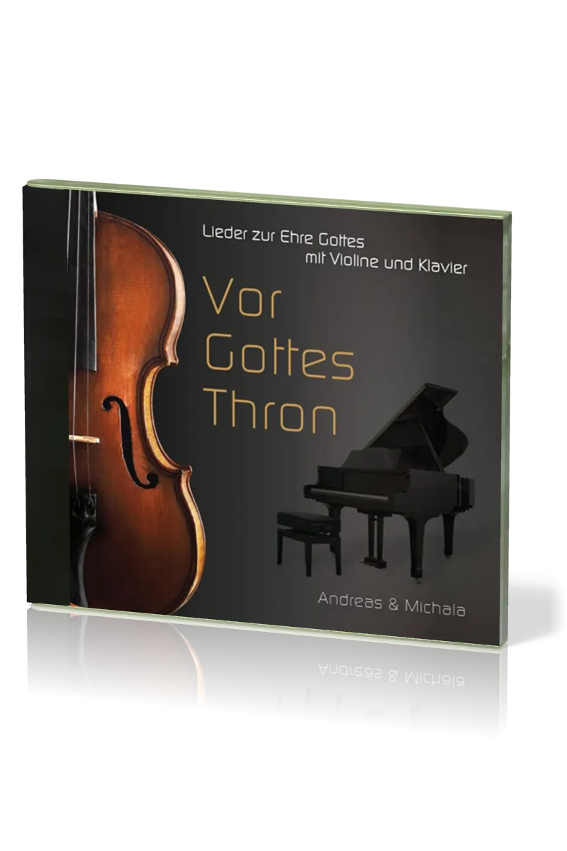 Vor Gottes Thron - Lieder zur Ehre Gottes mit Violine und Klavier - Musik-CD