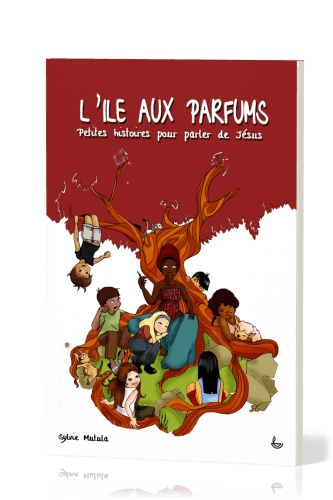 Ile aux parfums (L') - Petites histoires pour parler de Jésus