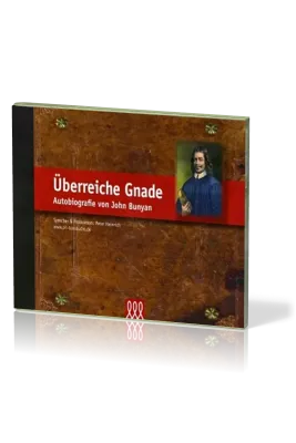 ÜBERREICHE GNADE - AUTOBIOGRAPHIE VON JOHN BUNYAN - 6 AUDIO CD'S