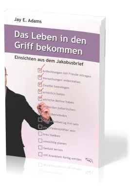 Das Leben in den Griff bekommen - Einsichten aus dem Jakobusbrief