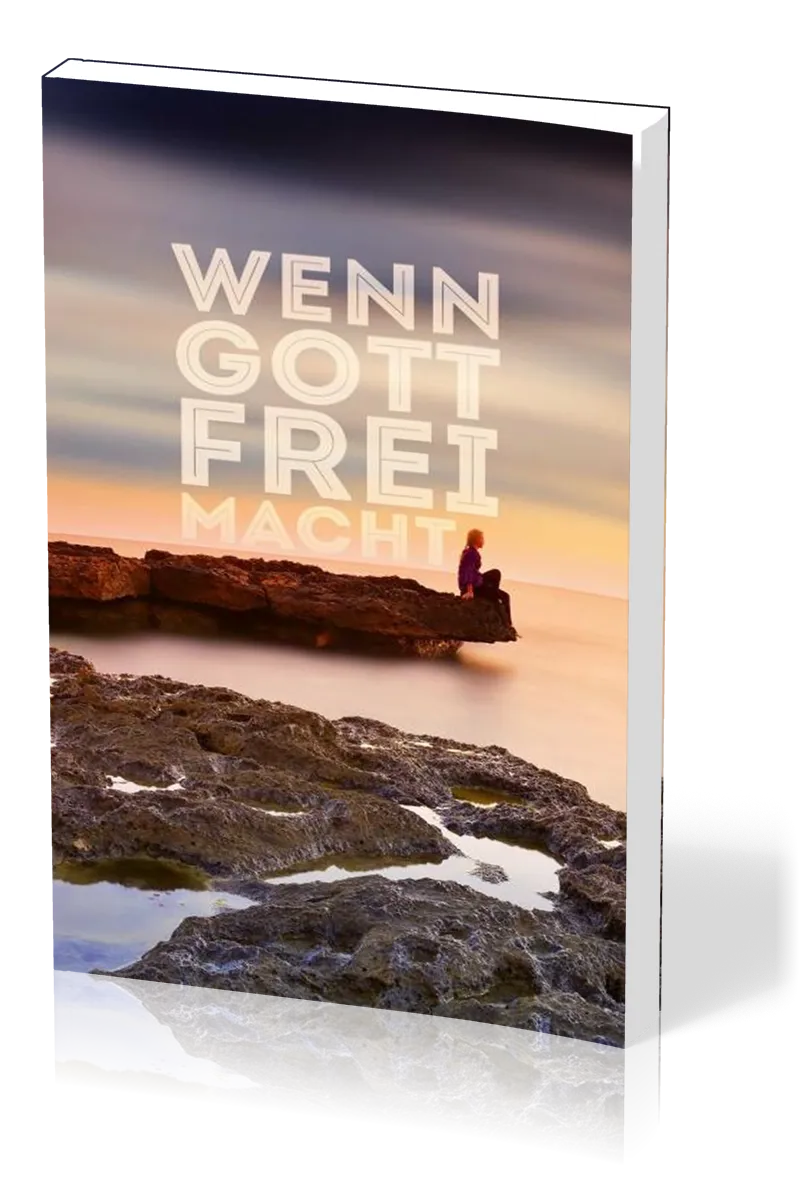 Wenn Gott frei macht