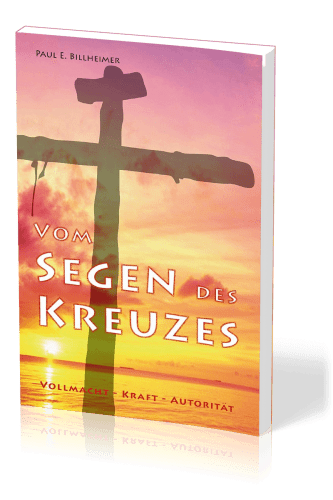 Vom Segen des Kreuzes - Vollmacht - Kraft - Autorität