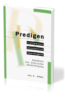 Predigen - Handbuch für biblische Verkündigung - zielbewusst, anschaulich, überzeugend