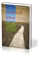 Liebevoll leben - Frucht bringen für die Ewigkeit