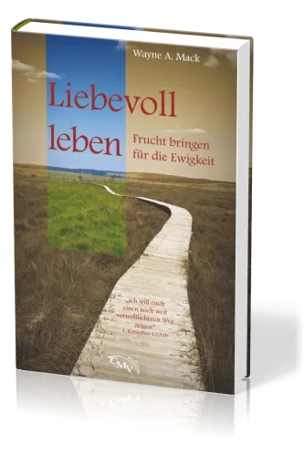 Liebevoll leben - Frucht bringen für die Ewigkeit