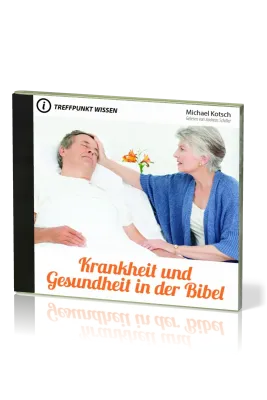 KRANKHEIT UND GESUNDHEIT IN DER BIBEL - TREFFPUNKT WISSEN - MP3 CD