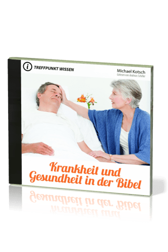 KRANKHEIT UND GESUNDHEIT IN DER BIBEL - TREFFPUNKT WISSEN - MP3 CD