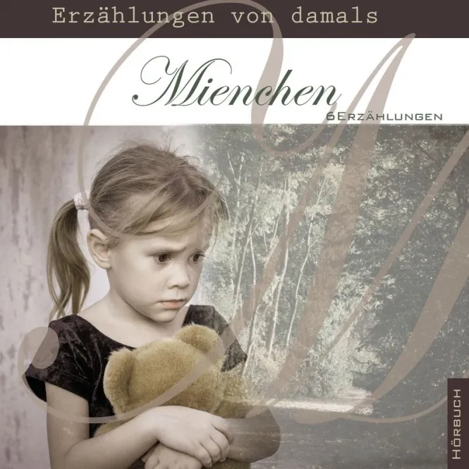 MIENCHEN - ERZÄHLUNGEN VON DAMALS - 6 ERZÄHLUNGEN - HÖRBUCH MP3 CD