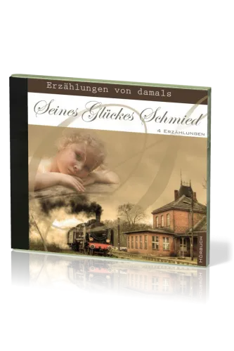 Seines Glückes Schmied - Erzählungen von damals - 4 Erzählungen - MP3 CD