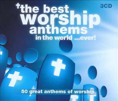 THE BEST WORSHIP ANTHEMS...EVER! - 3CD