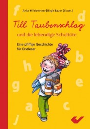 Till Taubenschlag und die lebendige Schultüte - Eine pfiffige Geschichte für Erstleser