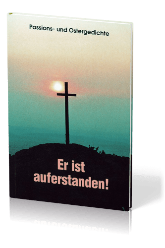 ER IST AUFERSTANDEN! PASSIONS- UND OSTERGEDICHTE