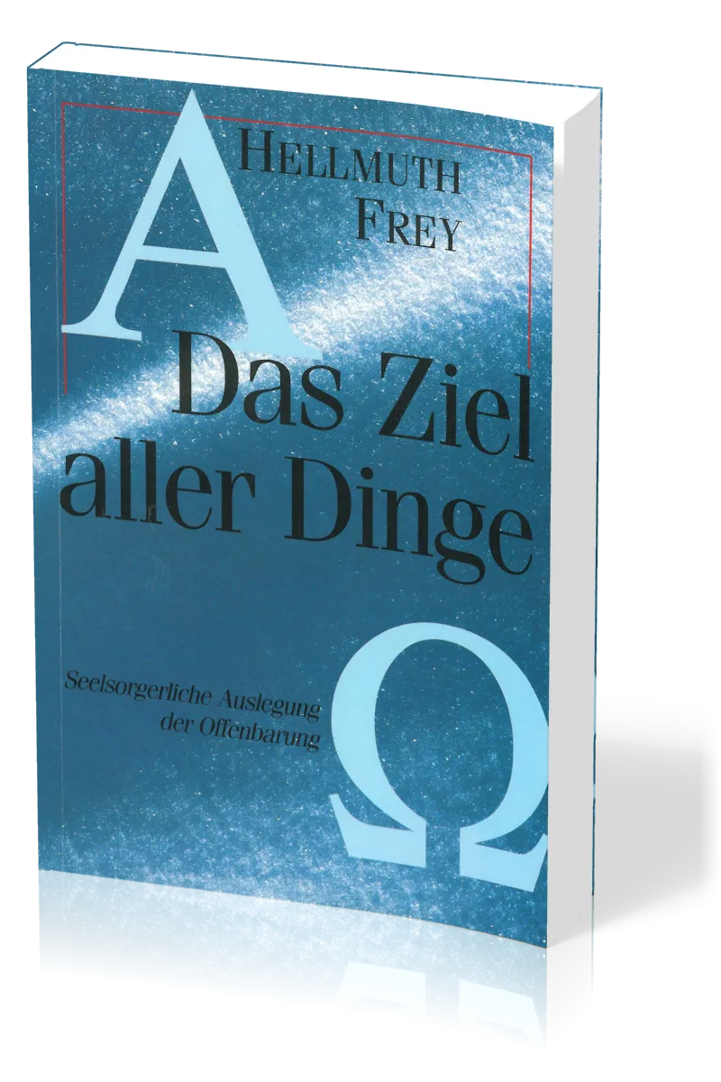 DAS ZIEL ALLER DINGE - SEELSORGERLICHE AUSLEGUNG DER OFFENBARUNG