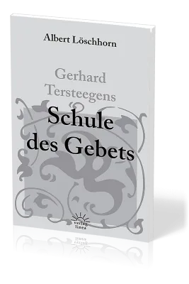 Gerhard Tersteegens Schule des Gebets