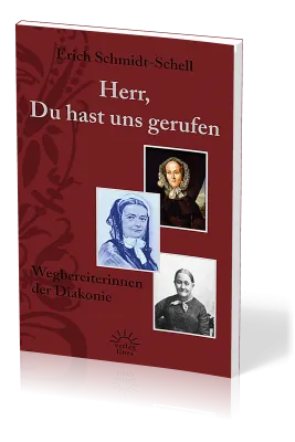 HERR, DU HAST UNS GERUFEN - WEGBEREITERINNEN DER DIAKONIE
