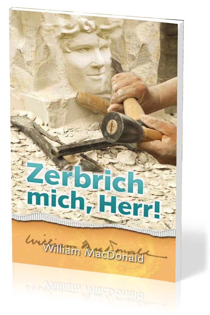 Zerbrich mich Herr!