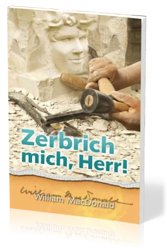 Zerbrich mich Herr!