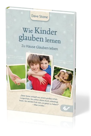 Wie Kinder glauben lernen - Zu Hause Glauben leben