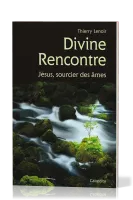Divine rencontre - Jésus, sourcier des âmes