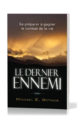 Dernier Ennemi (Le) - Se préparer à gagner le combat de la vie