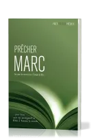Prêcher Marc - Des plans de sermons pour L'Évangile de Marc … pour tous ceux qui enseignent la...