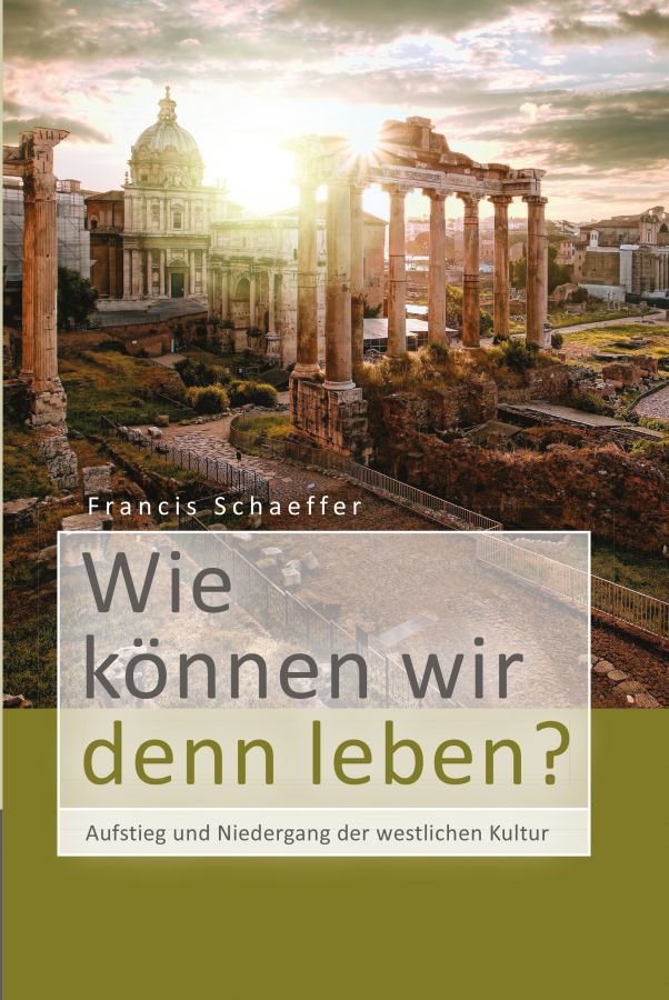 Wie können wir denn leben? - Aufstieg und Niedergang der westlichen Kultur