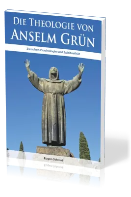 Die Theologie von Anselm Grün - Zwischen Psychologie und Spiritualität