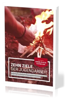 Zehn Ziele der Jugendarbeit - Das Beste, was du einem Jugendlichen schenken kannst, ist eine...
