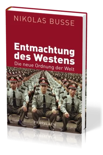 Die Entmachtung des Westens - Die neue Ordnung der Welt
