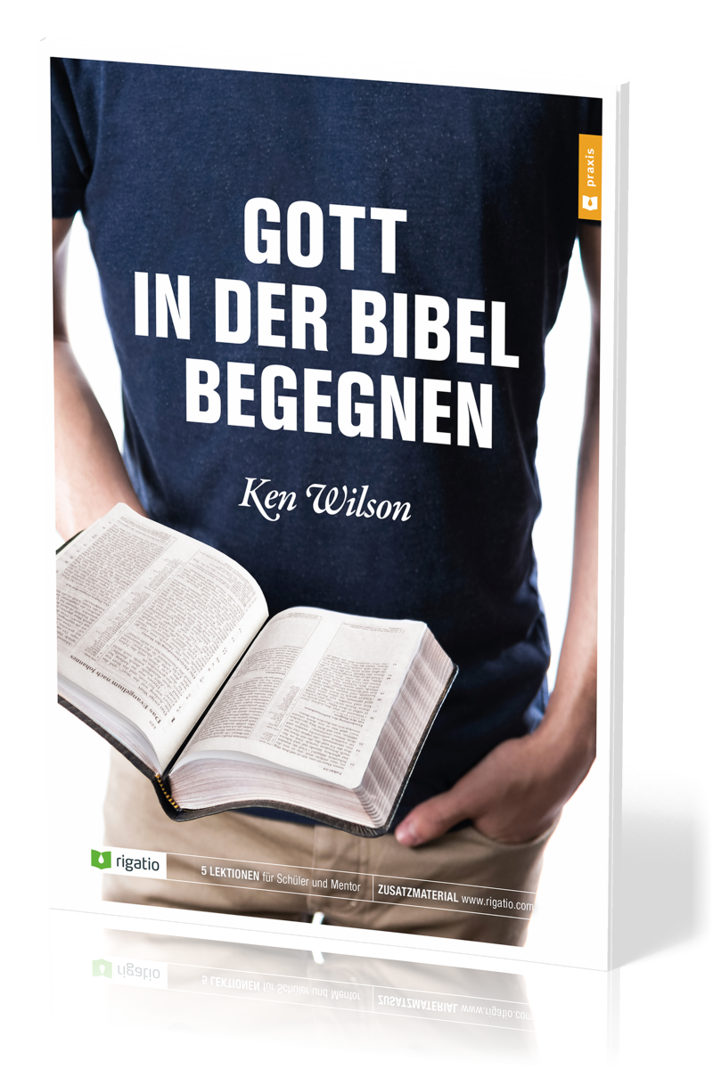 Gott in der Bibel begegnen - 5 Lektionen für Einzelne und Gruppen