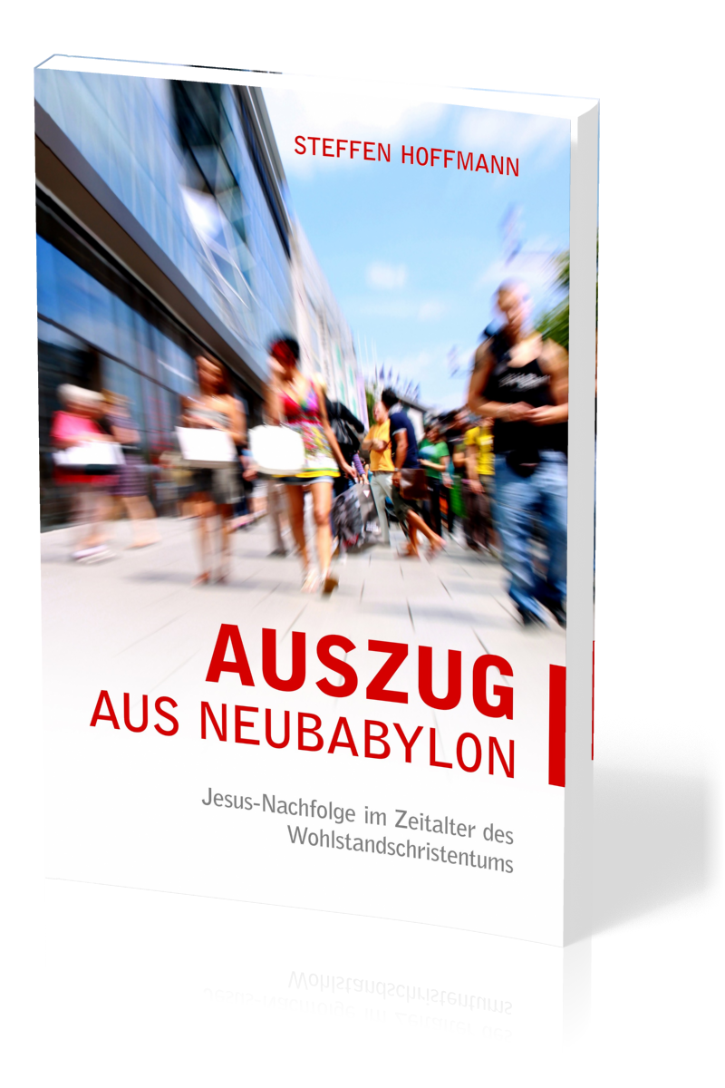 Auszug aus Neubabylon - Jesus-Nachfolge im Zeitalter des Wohlstandschristentums