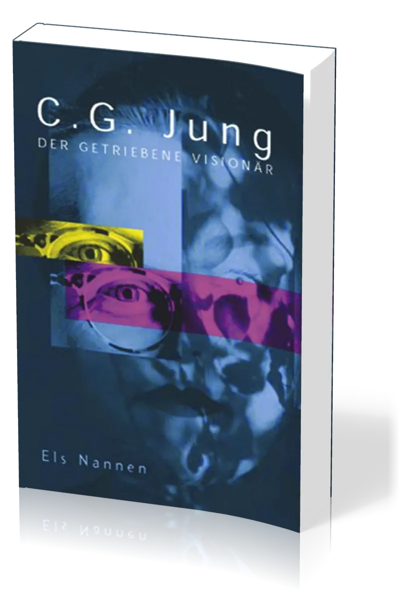 C.G. Jung - Der getriebene Visionär