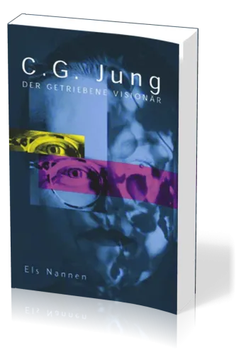 C.G. Jung - Der getriebene Visionär