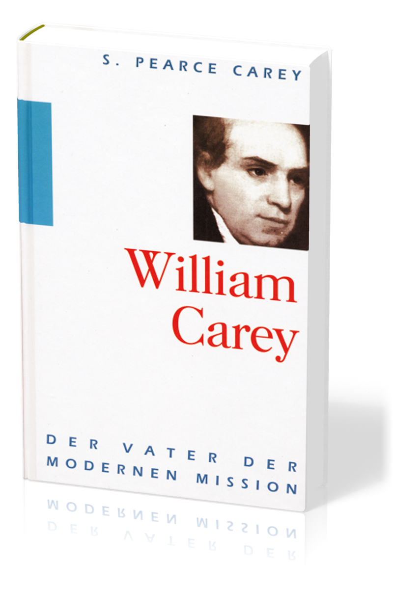 William Carey - Der Vater der modernen Mission