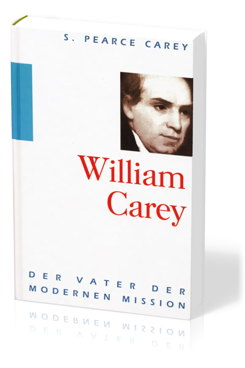William Carey - Der Vater der modernen Mission